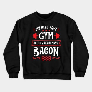 My Head Says Gym But My Heart Says Bacon (Typography) Crewneck Sweatshirt